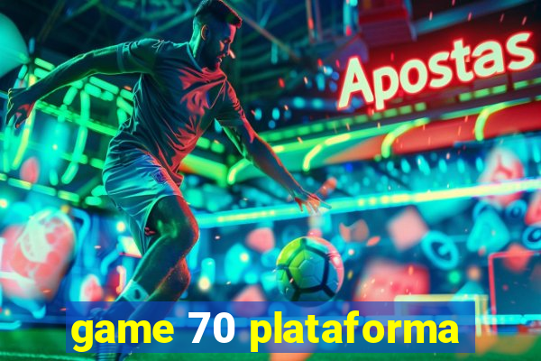 game 70 plataforma